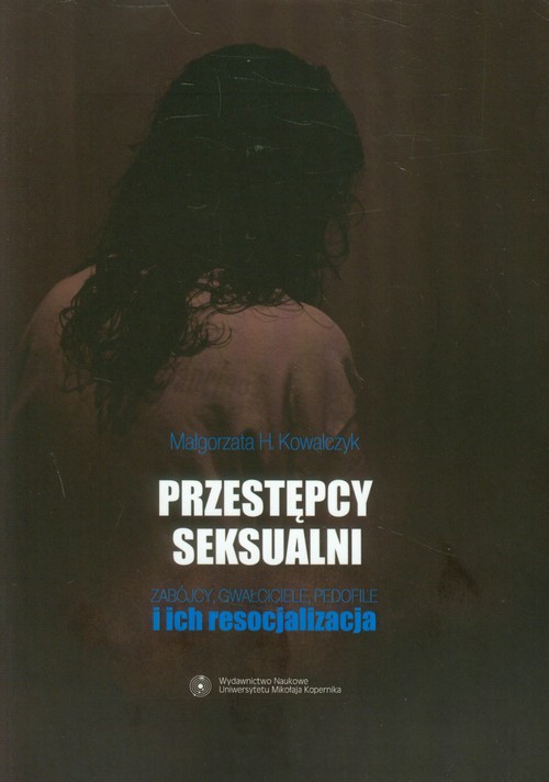 Image of Przestępcy seksualni Zabójcy, gwałciciele, pedofile i ich resocjalizacja