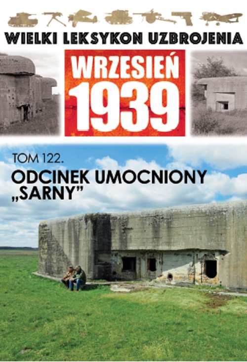 Image of Wielki Leksykon Uzbrojenia Wrzesień 1939 Tom 122 Odcinek umocniony "Sarny"