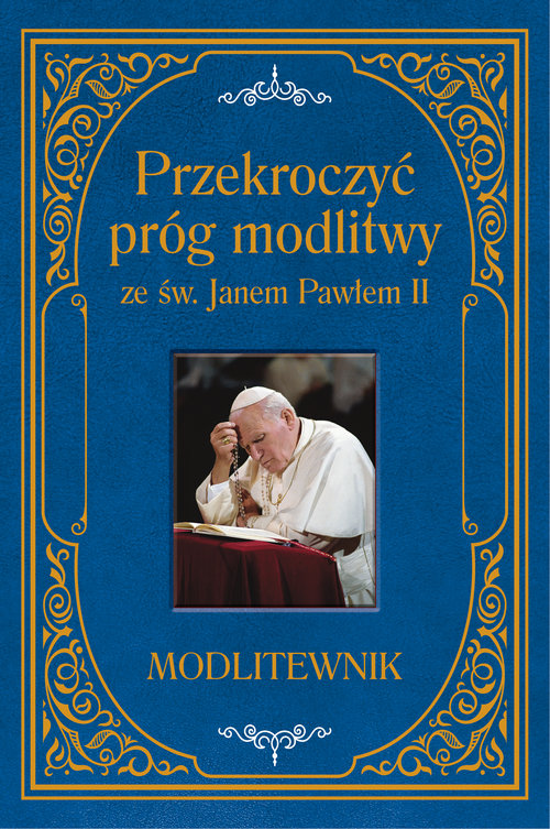 Image of Przekroczyć próg modlitwy ze św. Janem Pawłem II. Modlitewnik duży format