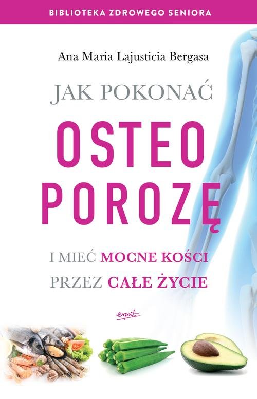 Image of Jak pokonać osteoporozę i mieć mocne kości przez całe życie