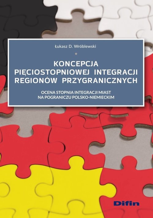 Image of Koncepcja pięciostopniowej integracji regionów przygranicznych Ocena stopnia integracji miast na pograniczu polsko-niemieckim