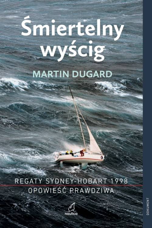 Image of Śmiertelny wyścig Regaty Sydney-Hobart 1998 Opowieść prawdziwa Regaty Sydney-Hobart 1998 Opowieść prawdziwa