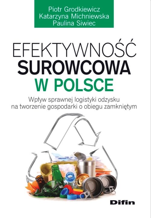 Image of Efektywność surowcowa w Polsce Wpływ sprawnej logistyki odzysku na tworzenie gospodarki o obiegu zamkniętym