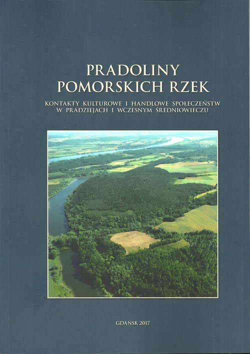 Image of Pradoliny pomorskich rzek Kontakty kulturowe i handlowe społeczeństw w pradziejach i wczesnym średniowieczu