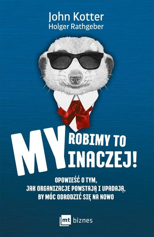 Image of My robimy to inaczej! Opowieść o tym, jak organizacje powstają i upadają, by móc odrodzić się na nowo