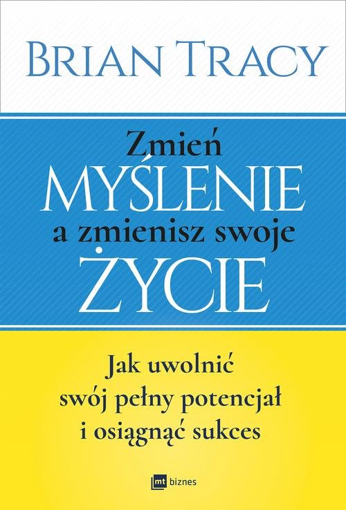 Image of Zmień myślenie a zmienisz swoje życie Jak uwolnić swój potencjał i osiągnąć sukces