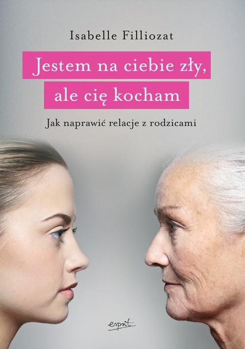 Image of Jestem na ciebie zły, ale cię kocham Jak naprawić relacje z rodzicami