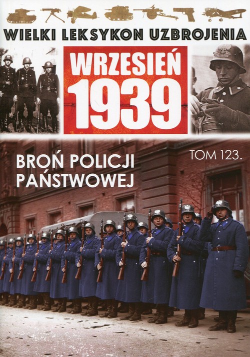 Image of Wielki Leksykon Uzbrojenia Wrzesień 1939 Tom 123 Broń Policji Państwowej