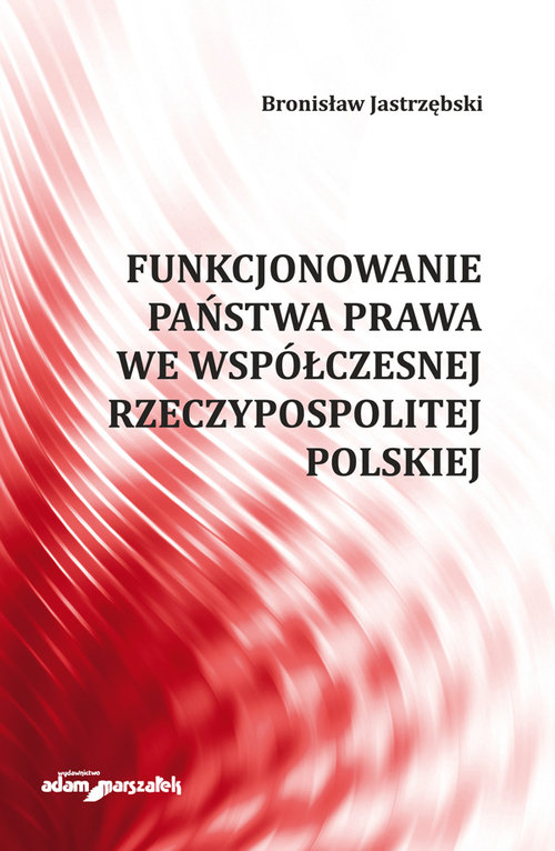 Image of Funkcjonowanie państwa prawa we współczesnej Rzeczypospolitej Polskiej