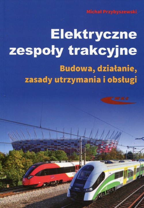 Image of Elektryczne zespoły trakcyjne Budowa, działanie, zasady utrzymania i obsługi