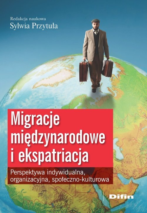 Image of Migracje międzynarodowe i ekspatriacja Perspektywa indywidualna, organizacyjna, społeczno-kulturowa
