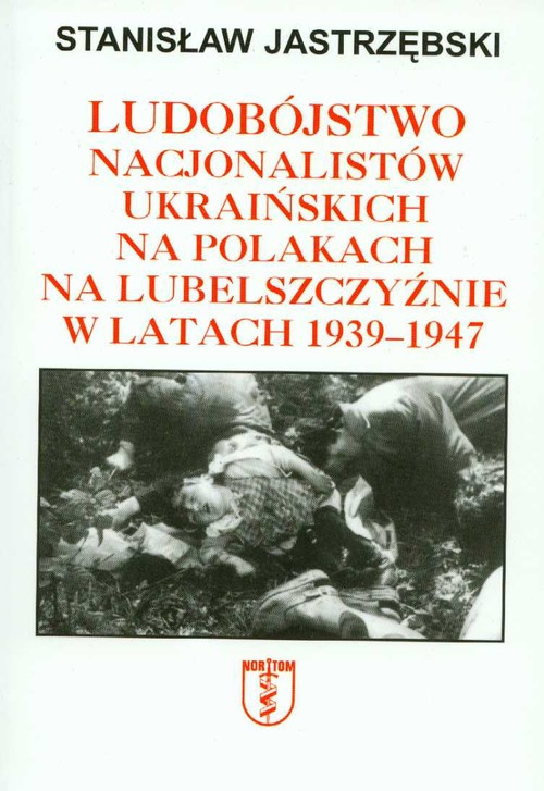 Image of Ludobójstwo nacjonalistów ukraińskich na Polakach na Lubelszczyźnie w latach 1939-1947