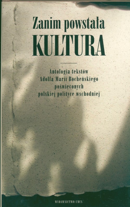 Image of Zanim powstała kultura Antologia tekstów Adolfa Marii Bocheńskiego poświęconych polskiej polityce wschodniej