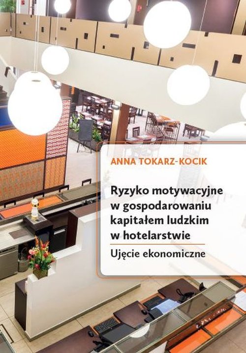 Image of Ryzyko motywacyjne w gospodarowaniu kapitałem ludzkim w hotelarstwie. Ujęcie ekonomiczne