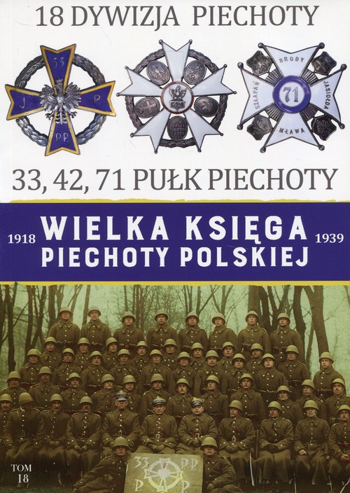 Image of Wielka Księga Piechoty Polskiej 1918-1939 18 Dywizja piechoty 33, 42, 71 Pułk Piechoty