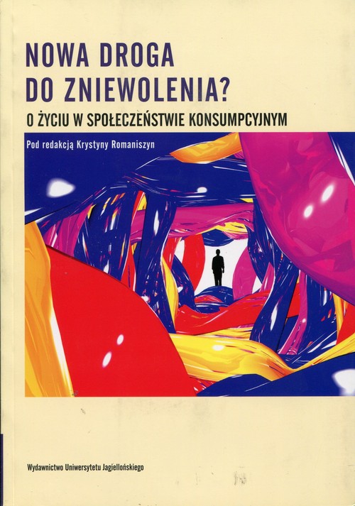 Image of Nowa droga do zniewolenia? O życiu w społeczeństwie konsumpcyjnym