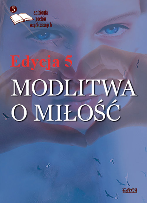 Image of Modlitwa o miłość Edycja 5 Antologia poetów