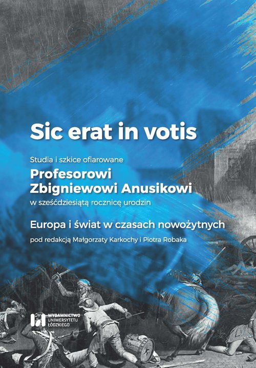 Image of Sic erat in votis 2 Studia i szkice ofiarowane Profesorowi Zbigniewowi Anusikowi w sześćdziesiątą Europa i świat w czasach nowożytnych