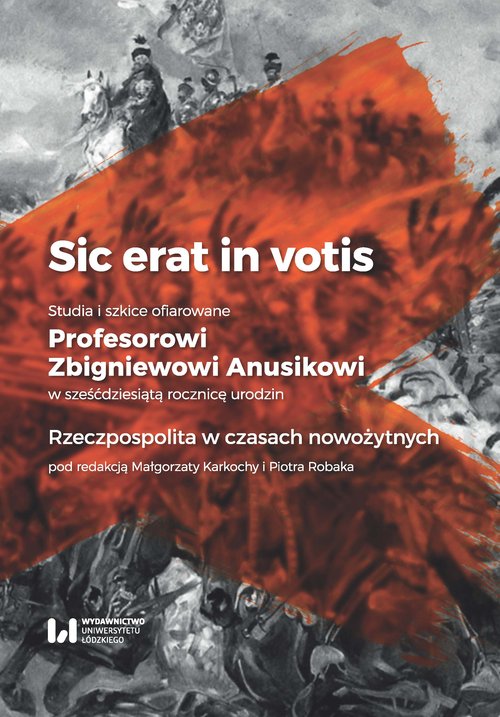 Image of Sic erat in votis 1 Studia i szkice ofiarowane Profesorowi Zbigniewowi Anusikowi w sześćdziesiątą rocznicę urodzin Rzeczpospolita w czasach nowożytnych