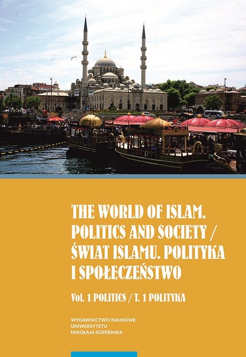 Image of The world of islam Politics and society Świat Islamu Polityka i społeczeństwo Vol. 1 Politics Tom 1 Polityka