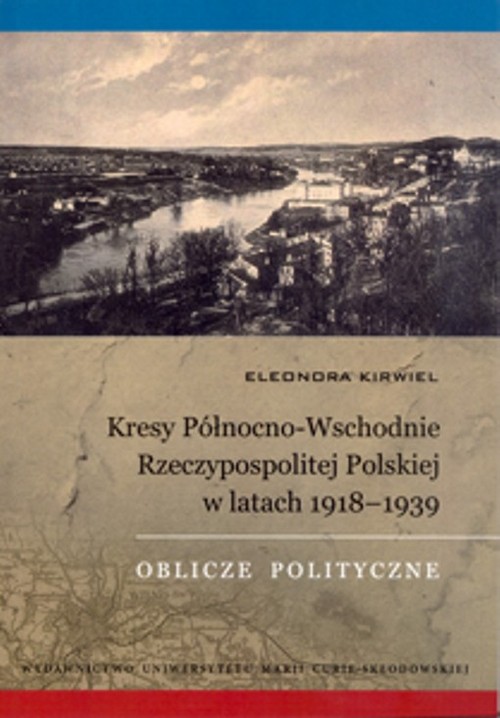 Image of Kresy Północno-Wschodnie Rzeczypospolitej Polskiej w latach 1918-1939 Oblicze polityczne