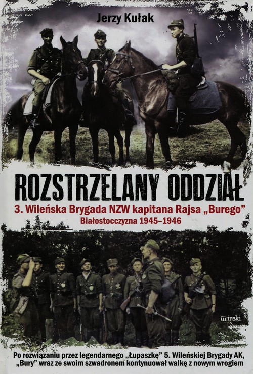 Image of Rozstrzelany oddział 3. Wileńska Brygada NZW kapitana Rajsa "Burego" Białostocczyzna 1945-1946