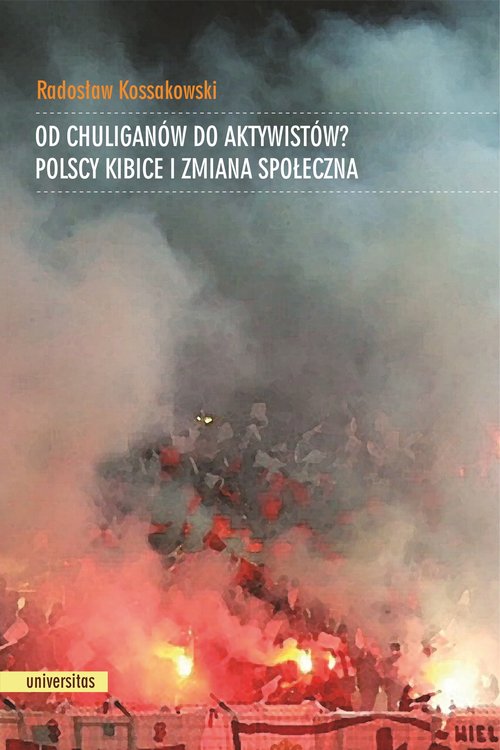 Image of Od chuliganów do aktywistów? Polscy kibice i zmiana społeczna