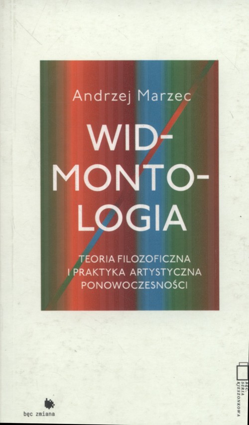 Image of Widmontologia Teoria filozoficzna i praktyka artystyczna ponowoczesności
