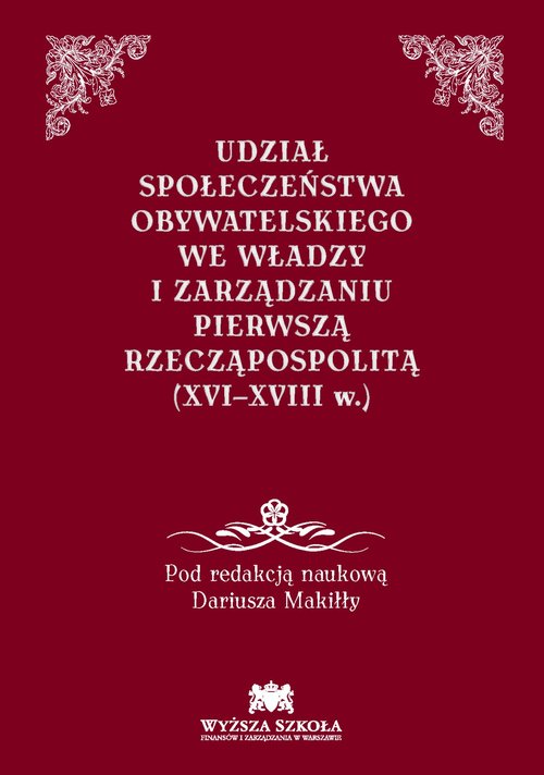 Image of Udział społeczeństwa obywatelskiego we władzy i zarządzaniu Pierwszą Rzecząpospolitą (XVI-XVIII w.)