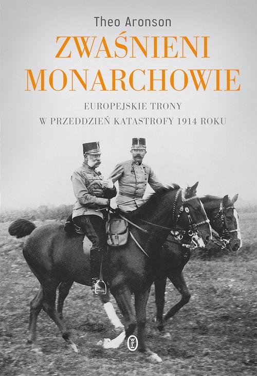 Image of Zwaśnieni monarchowie Europejskie trony w przeddzień katastrofy 1914 roku