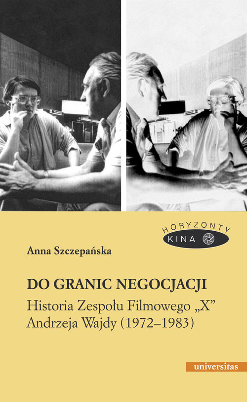 Image of Do granic negocjacji Historia Zespołu Filmowego „X” Andrzeja Wajdy (1972-1983)