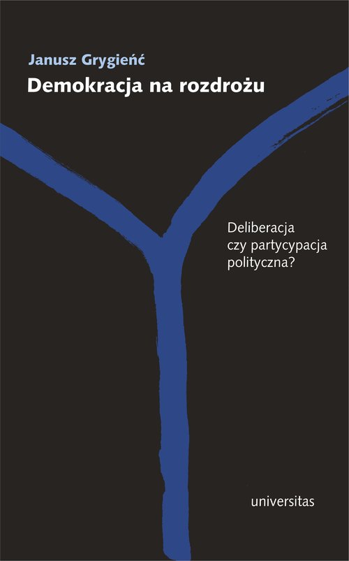 Image of Demokracja na rozdrożu Deliberacja czy partycypacja polityczna?