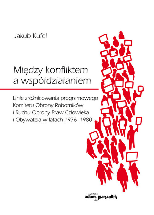Image of Między konfliktem a współdziałaniem Linie zróżnicowania programowego Komitetu Obrony Robotników i Ruchu Obrony Praw Człowieka i Obywatela w latach 1976-1980
