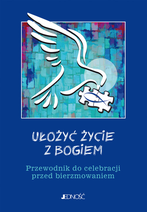 Image of Ułożyć życie z Bogiem Przewodnik do celebracji przed bierzmowaniem