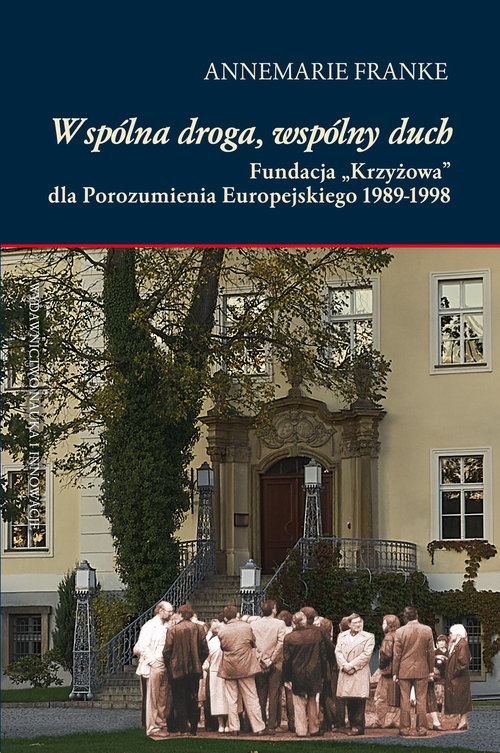 Image of Wspólna droga, wspólny duch Fundacja „Krzyżowa” dla Porozumienia Europejskiego 1989-1998