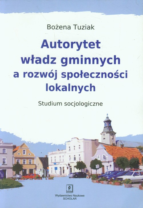 Image of Autorytet władz gminnych a rozwój społeczności lokalnych Studium Socjologiczne
