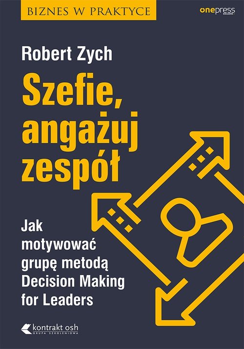 Image of Szefie, angażuj zespół Jak motywować grupę metodą Decision Making for Leaders