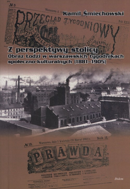 Image of Z perspektywy stolicy Łódź okiem Łódź okiem warszawskich tygodników społeczno-kulturalnych (1881–1905)