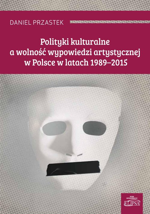 Image of Polityki kulturalne a wolność wypowiedzi artystycznej w Polsce w latach 1989-2015