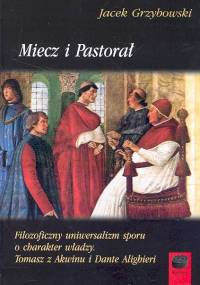 Image of Miecz i pastorał Filozoficzny uniwersalizm sporu o charakter władzy. Tomasz z Akwinu i Dante Alighieri