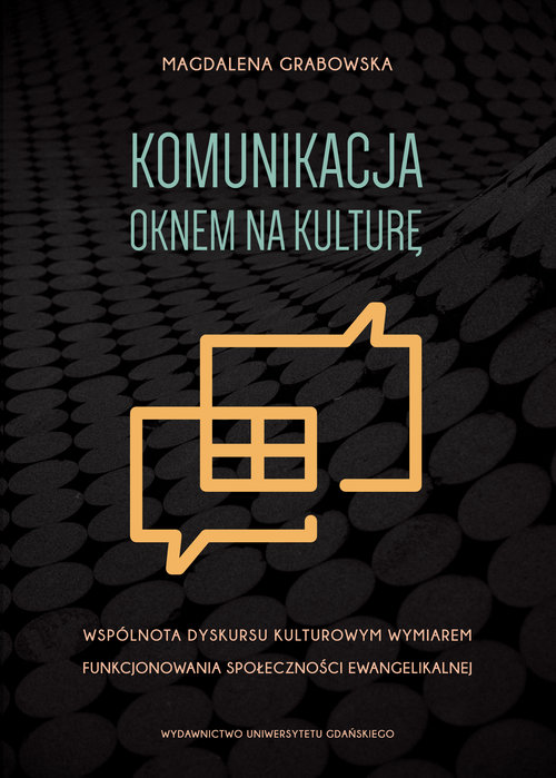 Image of Komunikacja oknem na kulturę Wspólnota dyskursu kulturowym wymiarem funkcjonowania społeczności ewangelikalnej
