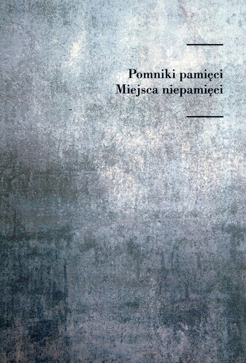 Image of Pomniki pamięci Miejsca niepamięci