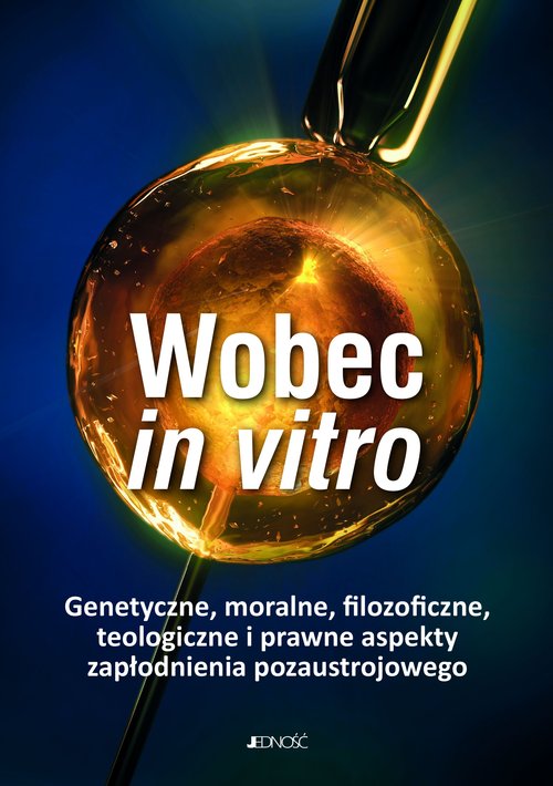 Image of Wobec in vitro Genetyczne, moralne, filozoficzne, teologiczne i prawne aspekty zapłodnienia