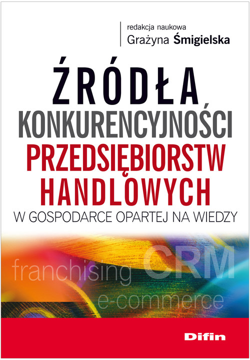 Image of Źródła konkurencyjności przedsiębiorstw handlowych w gospodarce opartej na wiedzy