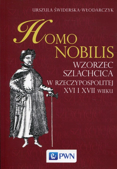 Image of Homo nobilis Wzorzec szlachcica w Rzeczypospolitej XVI i XVII wieku