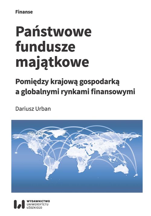 Image of Państwowe fundusze majątkowe Pomiędzy krajową gospodarką a globalnymi rynkami finansowymi