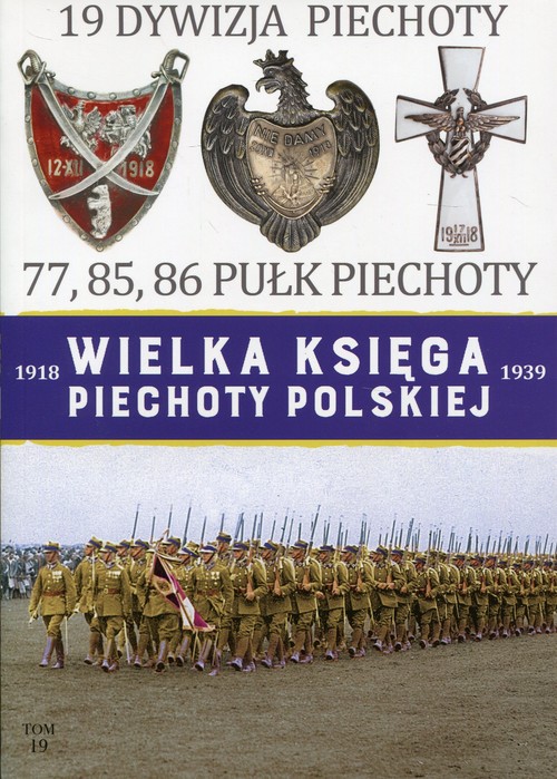 Image of Wielka Księga Piechoty Polskiej 1918-1939 Tom 19 Dywizja Piechoty 77, 85, 86 Pułk Piechoty