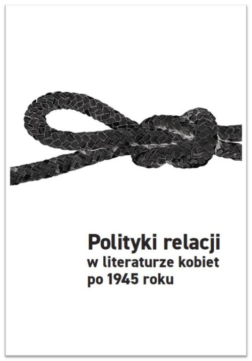 Image of Polityki relacji w literaturze kobiet po 1945