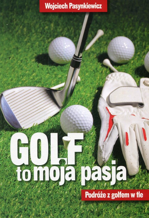 Image of Golf to moja pasja Podróże z golfem w tle