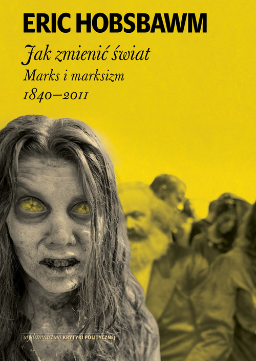 Image of Jak zmienić świat Marks i marksizm 1840-2011